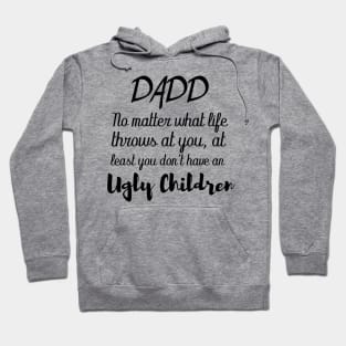 dad no matter what life throws at you at least you don't have an ugly children Hoodie